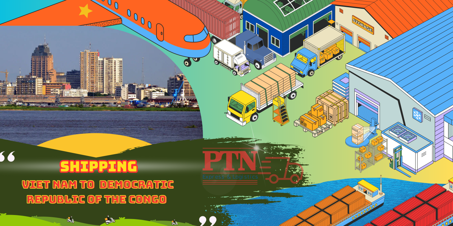 PTN LOGISTICS GỬI HÀNG ĐI CÔNG HÒA DÂN CHỦ CÔNG GÔ