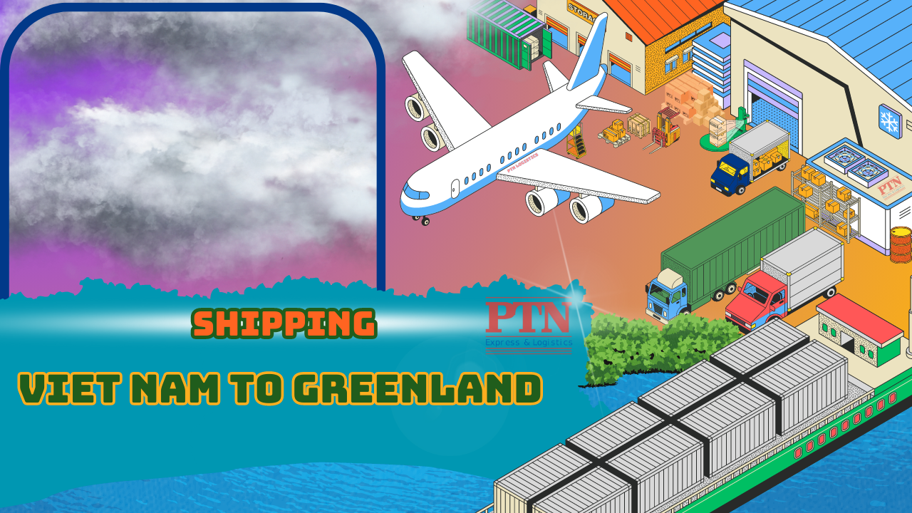 VẬN CHUYỂN HÀNG ĐI GREENLAND TẠI PTN LOGISTICS