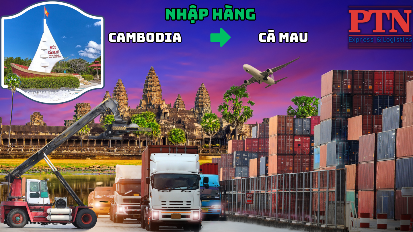 Nhập Hàng Từ Cambodia Về Cà Mau