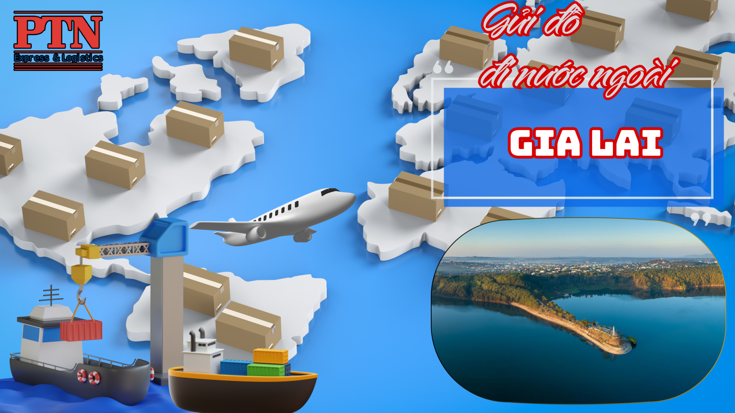 Gửi đồ đi nước ngoài tại Gia Lai