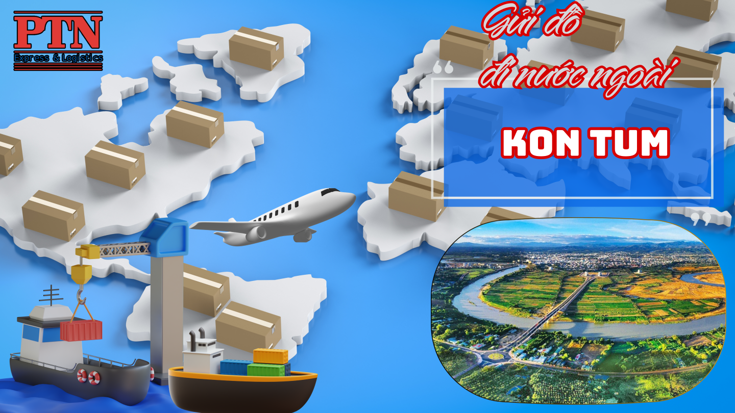 Gửi đồ đi nước ngoài tại KonTum