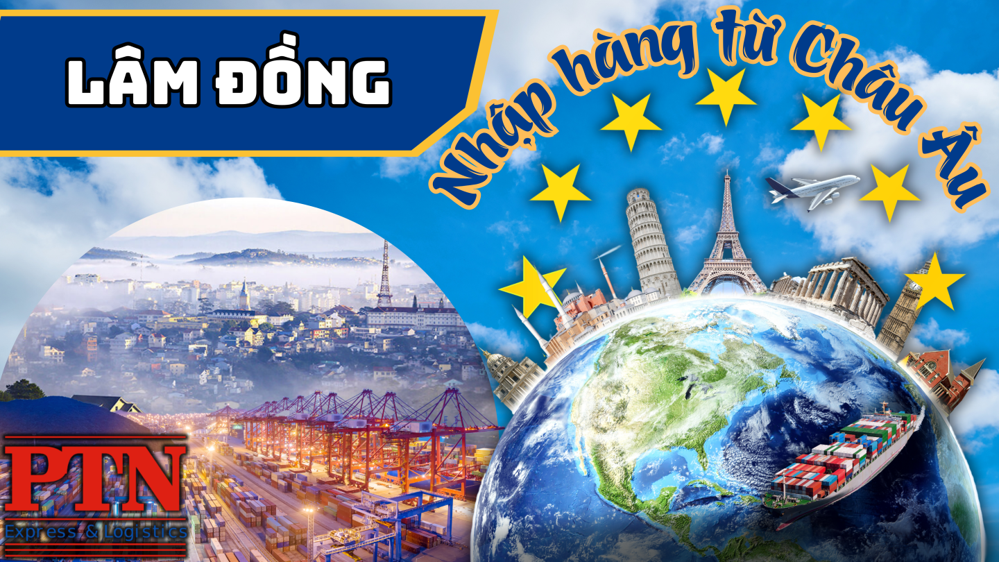 Nhập hàng từ Châu Âu về Lâm Đồng