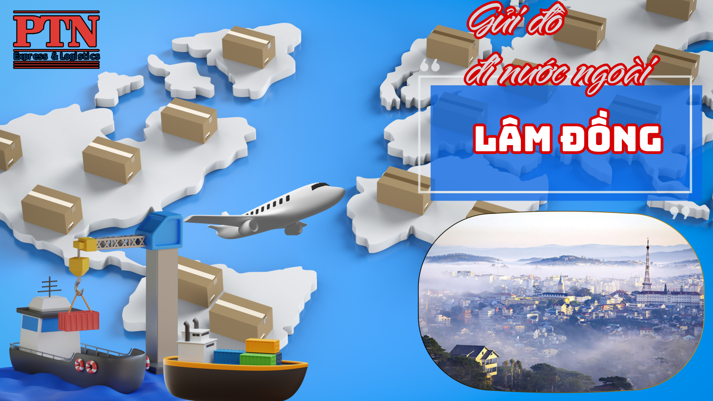 Gửi Đồ Đi Nước Ngoài Tại Lâm Đồng
