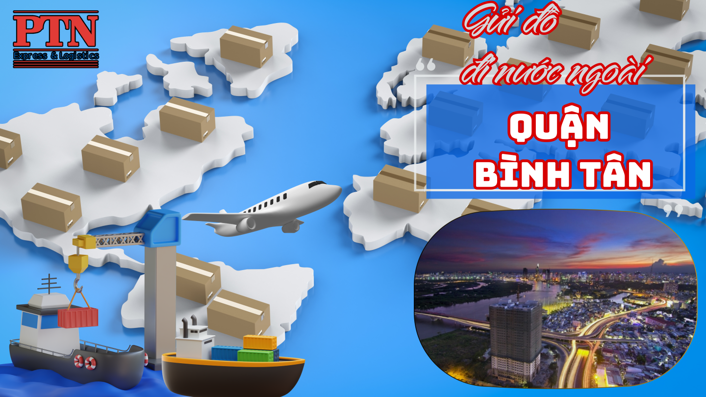 Gửi đồ đi nước ngoài tai Quận Bình Tân