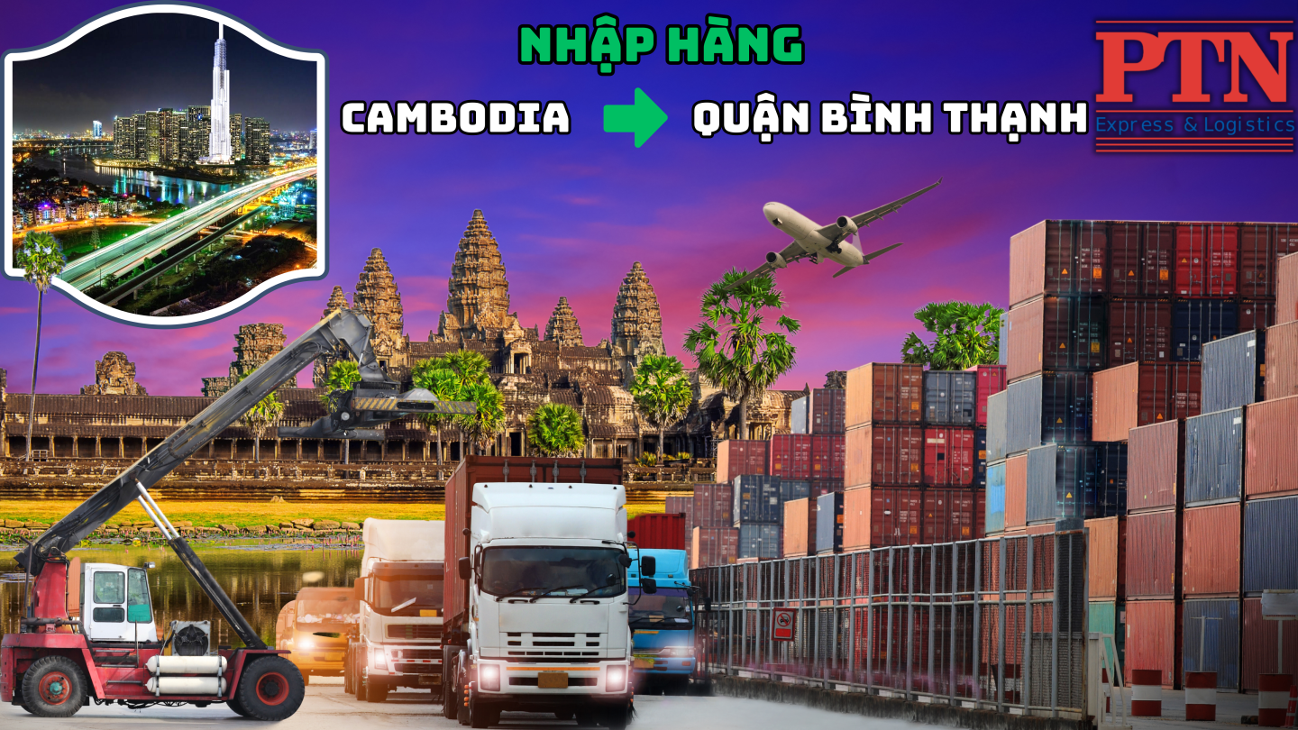 Nhập hàng từ Cambodia về Bình Thạnh