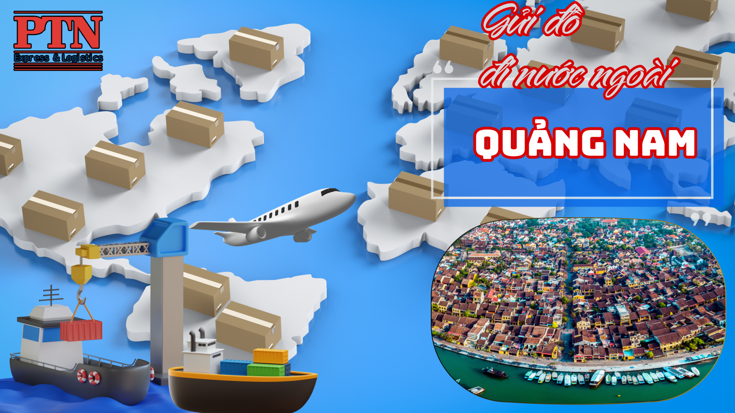 Gửi đồ đi nước ngoài tại Quảng Nam