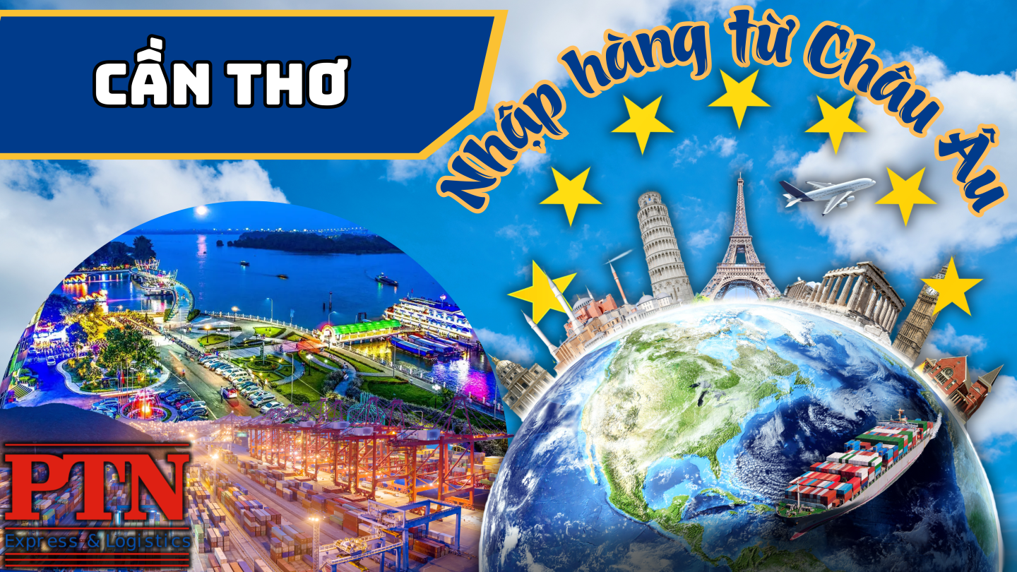 Nhập Hàng Từ Châu Âu Về Cần Thơ
