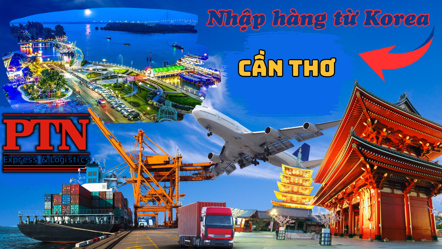 Nhập Hàng Từ Korea Về Cần Thơ
