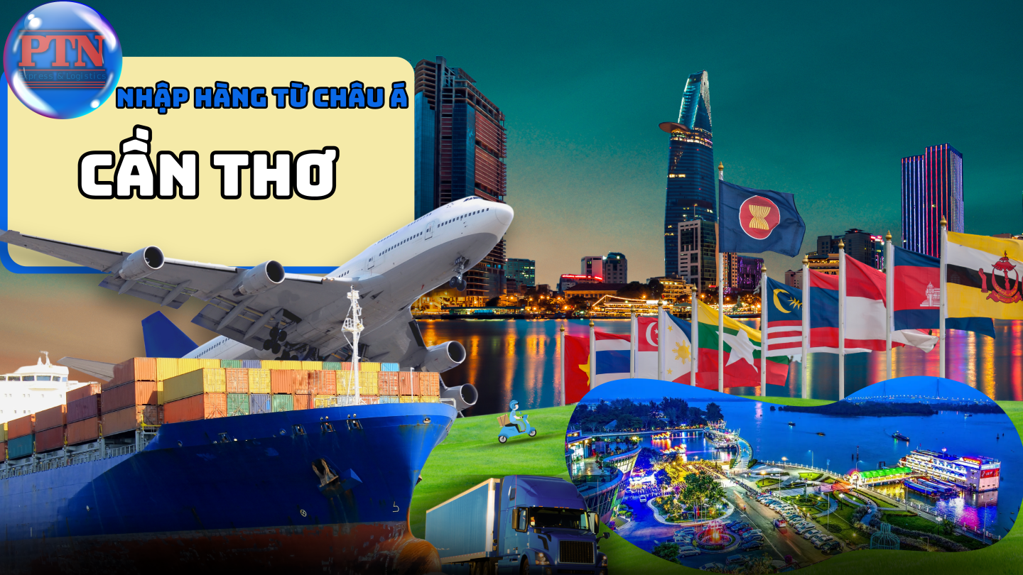 Nhập Hàng Từ Châu Á Về Cần Thơ