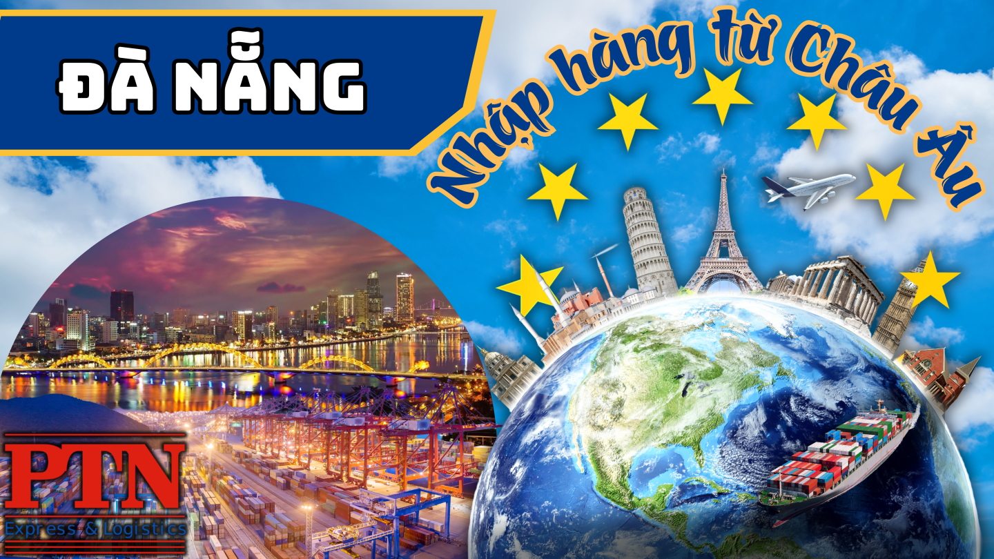 Nhập Hàng Từ Châu Âu Về Đà Nẵng