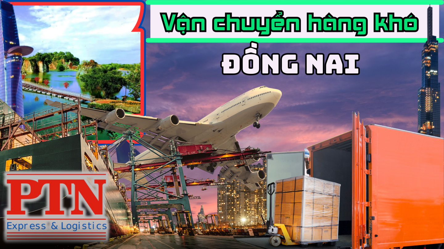 Vận Chuyển Hàng Khó Tại Đồng Nai