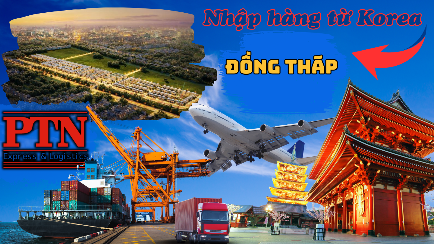 Nhập Hàng Từ Hàn Quốc Về Đồng Tháp