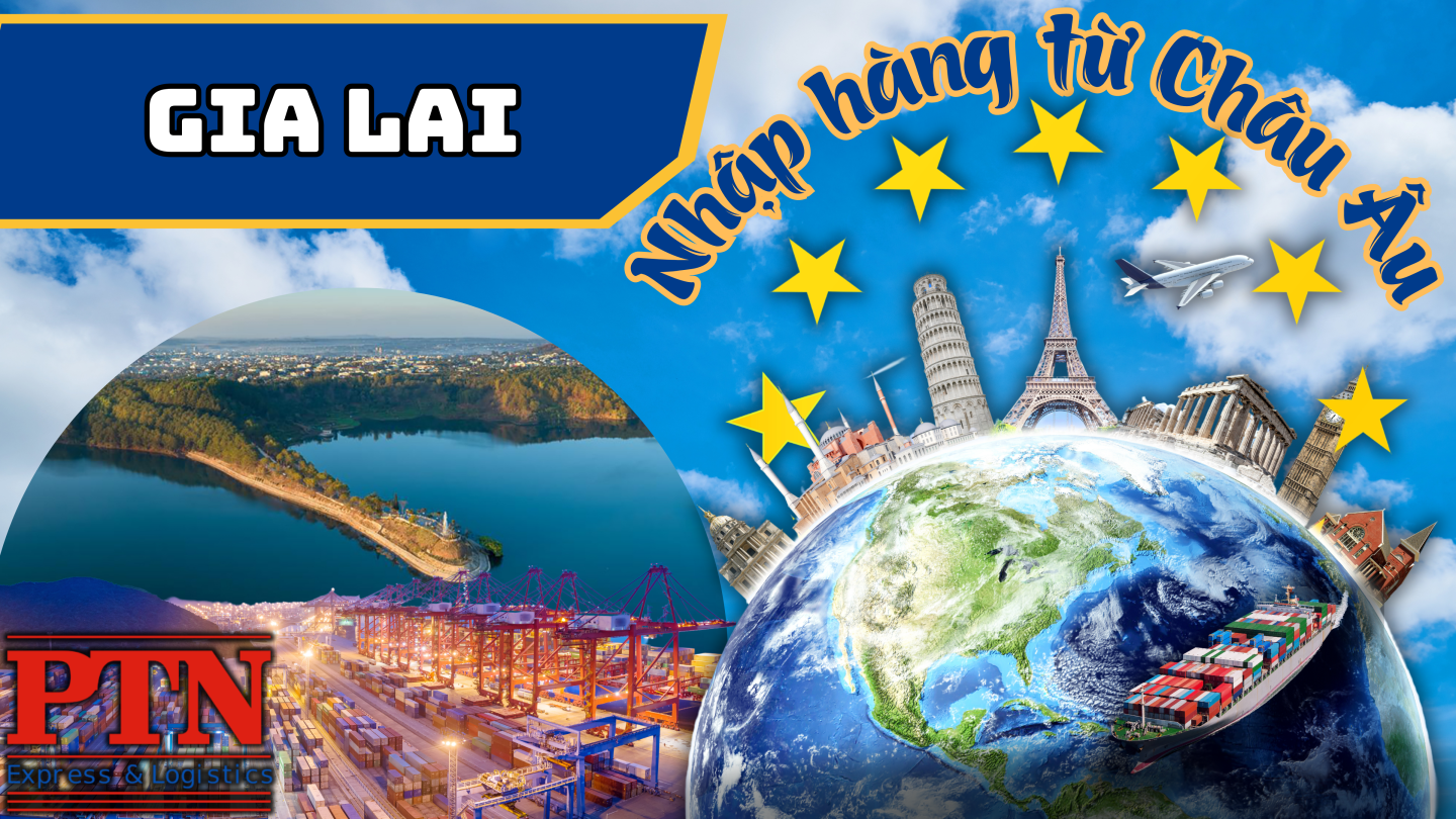 Nhập Hàng Từ Châu Âu Về Gia Lai
