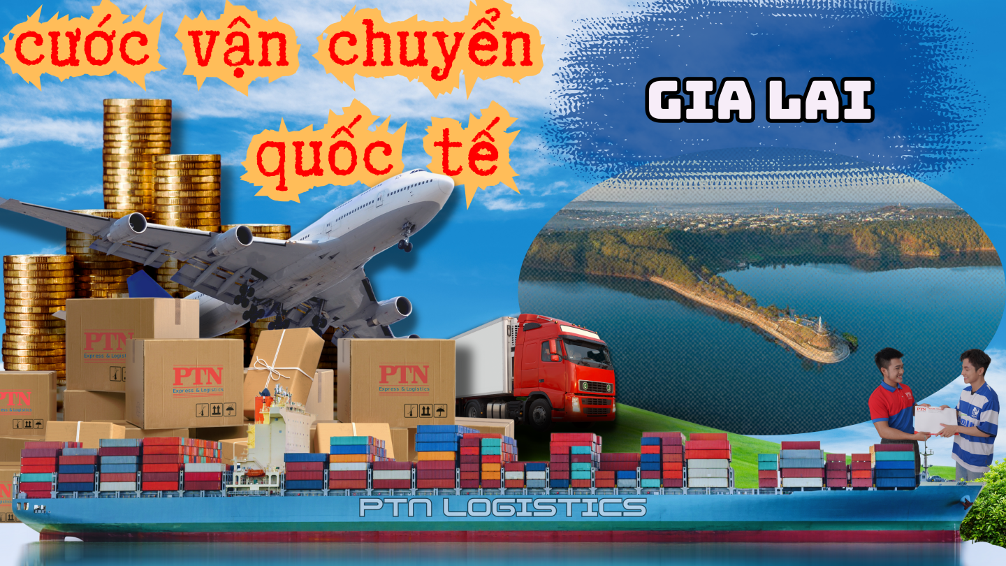 Cước vận chuyển quốc tế tại Gia Lai