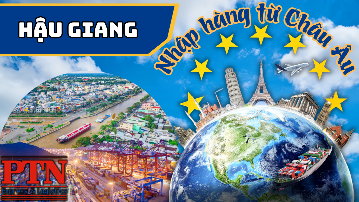 Nhập hàng từ Châu Âu về Tại Hậu Giang