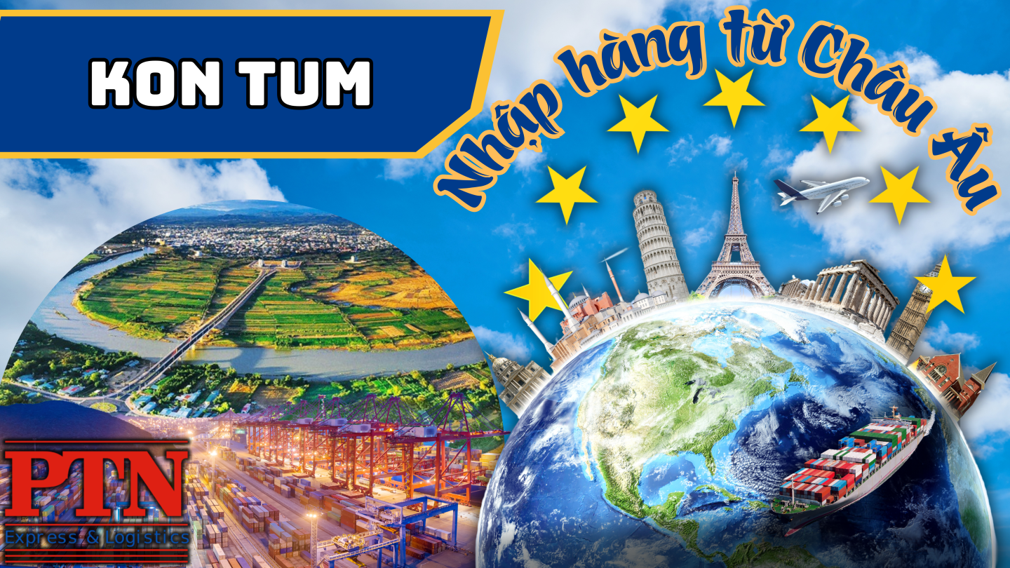 Nhập Hàng Từ Châu Âu Về KonTum