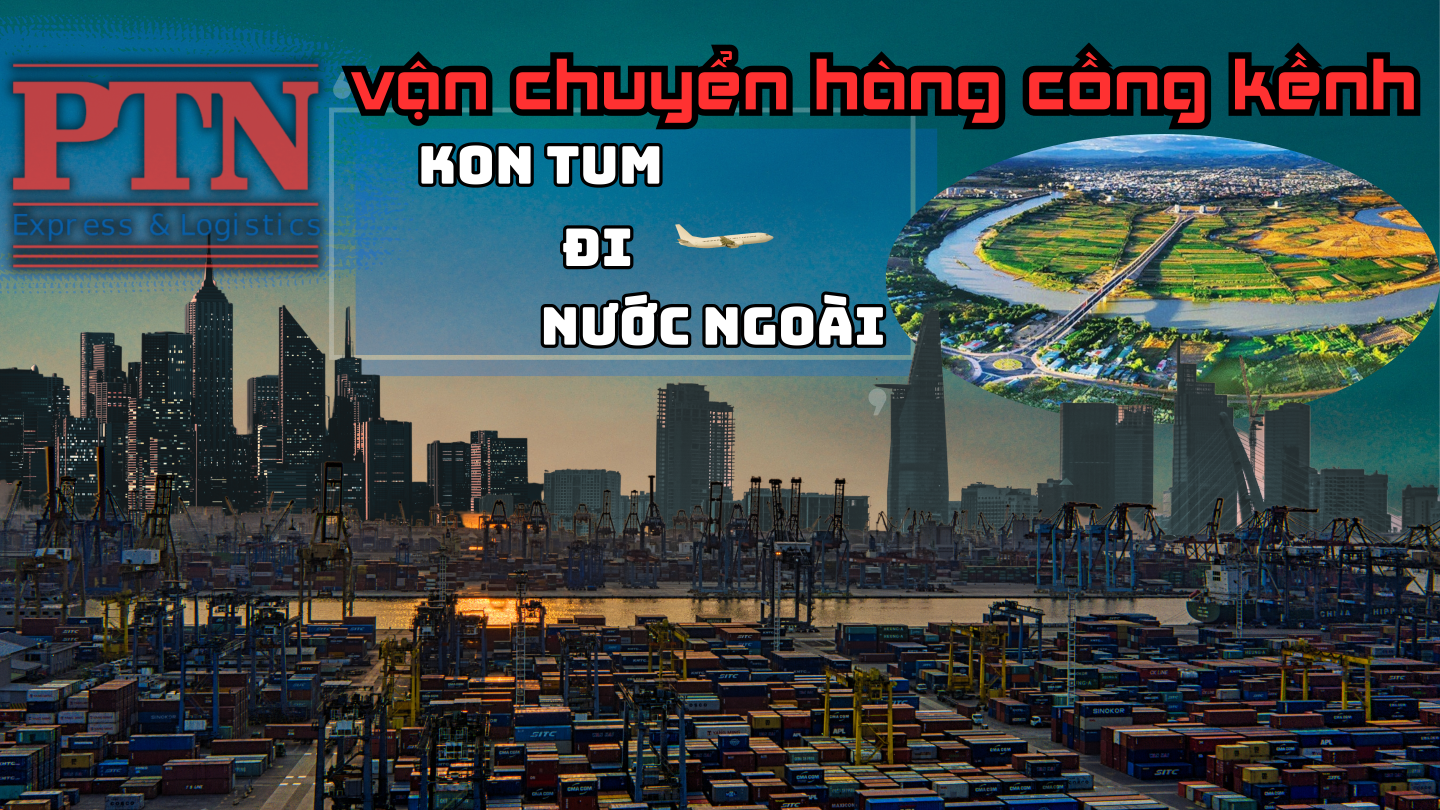 Chuyển Hàng Cồng Kềnh Tại Kon Tum