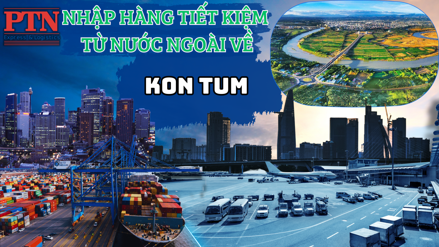 Nhập Hàng Tiết Kiệm Về KonTum