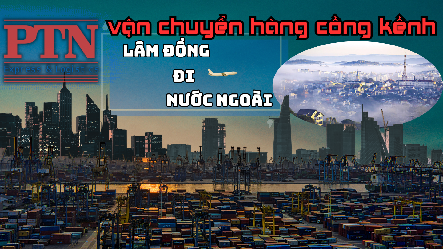Gửi hàng cồng kềnh đi tại Lâm Đồng