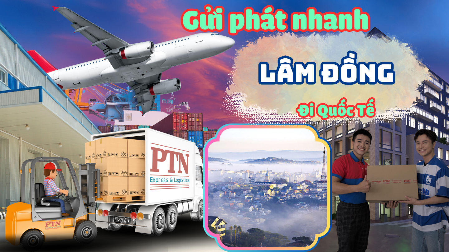 Gửi Phát Nhanh Quốc Tế Tại Lâm Đồng