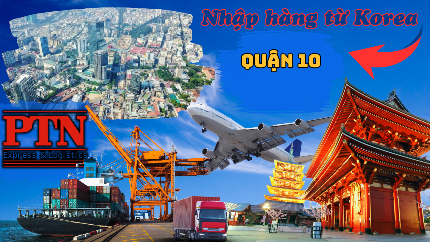 Nhập Hàng Từ Hàn Quốc Về Quận 10