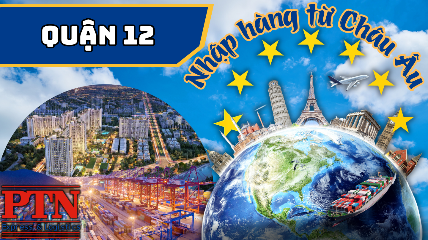Nhập Hàng Từ Châu Âu Về Quận 12