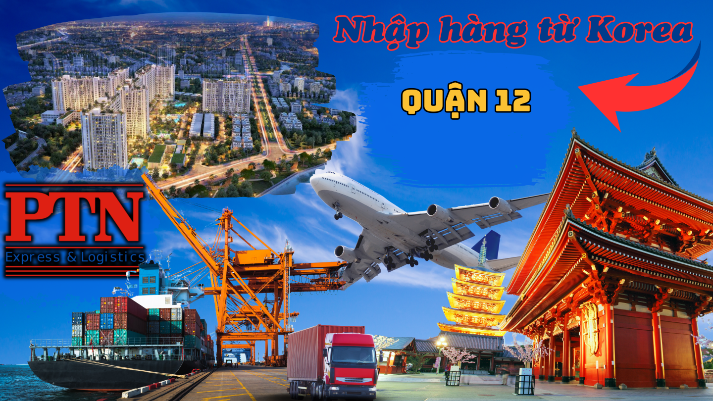 Nhập Hàng Từ Hàn Quốc Về Quận 12