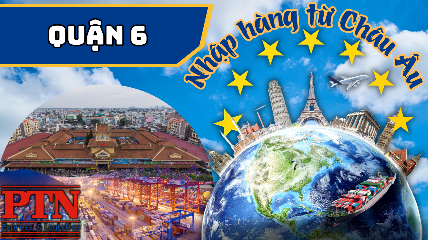Nhập Hàng Từ Châu Âu Về Quận 6