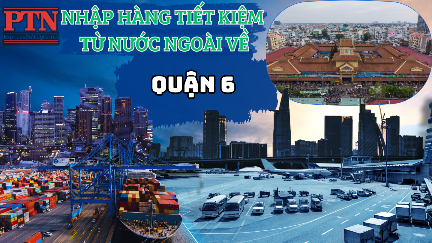 Nhập Hàng Tiết Kiệm Về Quận 6