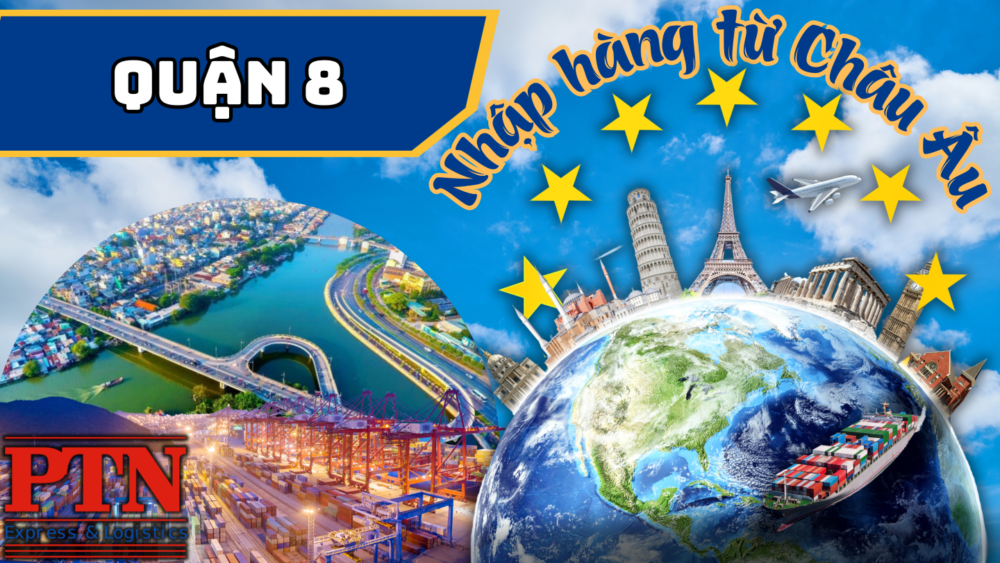 Nhập Hàng Từ Châu Âu Về Quận 8