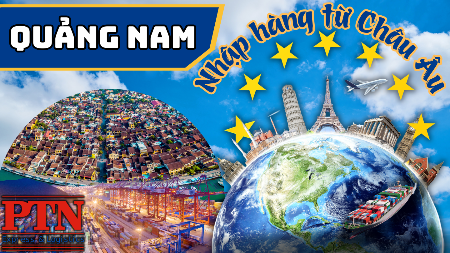 Nhập Hàng Từ Châu Âu Về Quảng Nam
