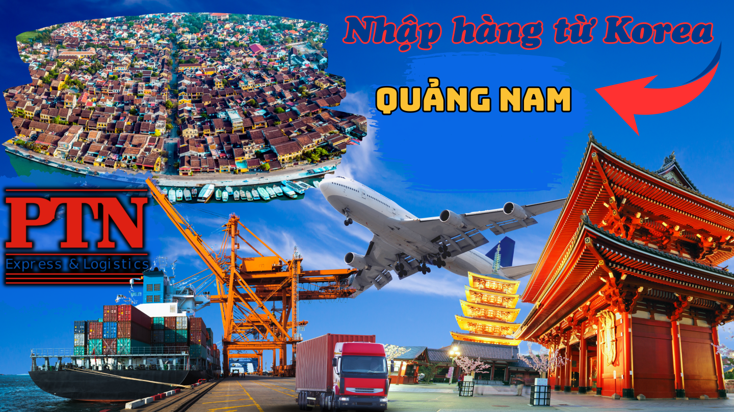 Nhập Hàng Từ Hàn Quốc Về Quảng Nam