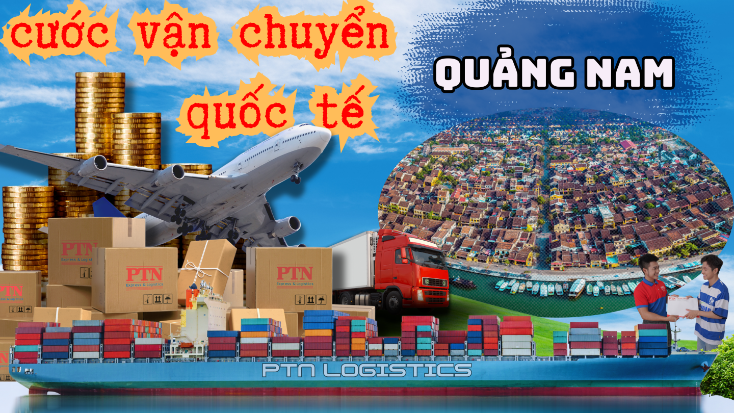 Cước vận chuyển quốc tế tại Quảng Nam