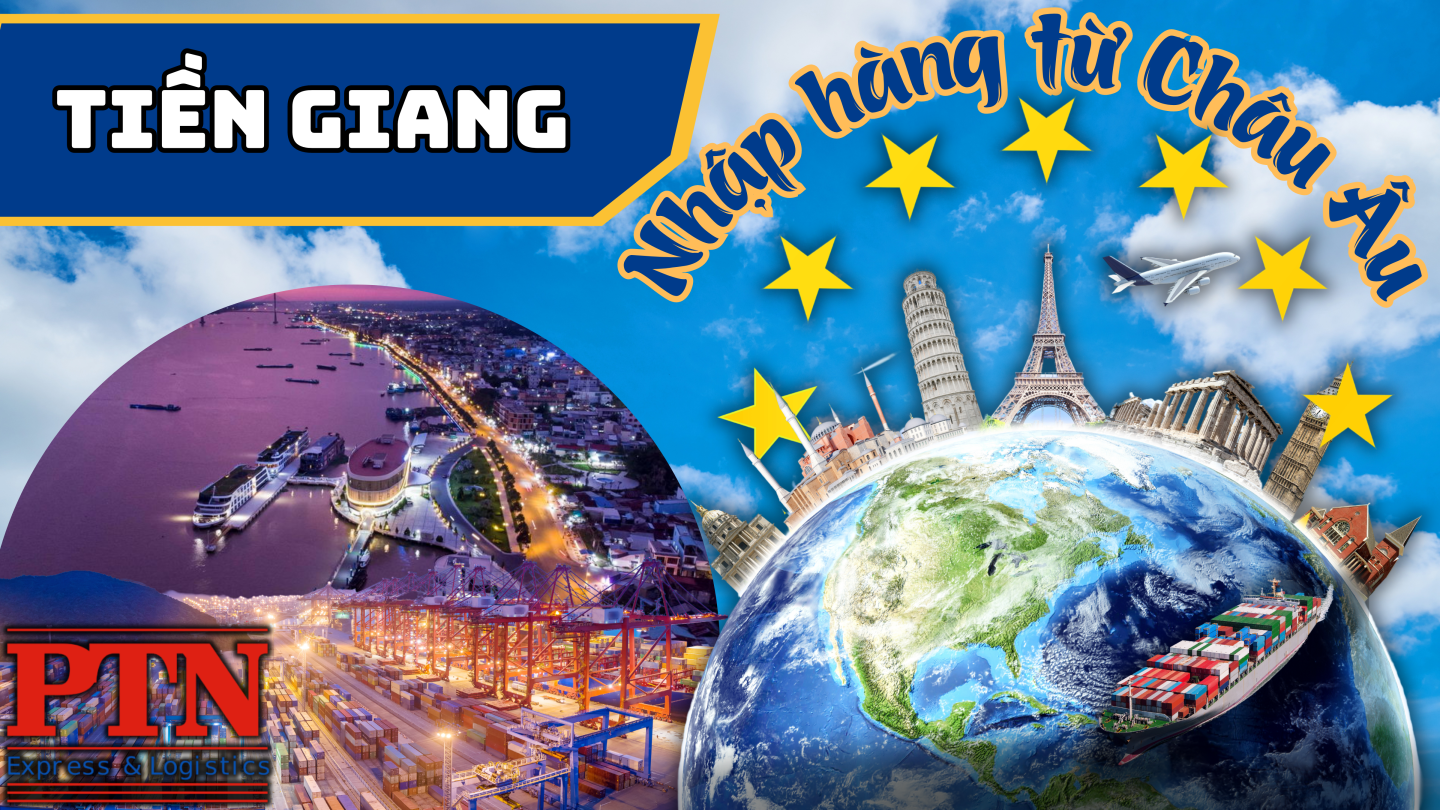 Nhập Hàng Từ Châu Âu Về Tiền Giang
