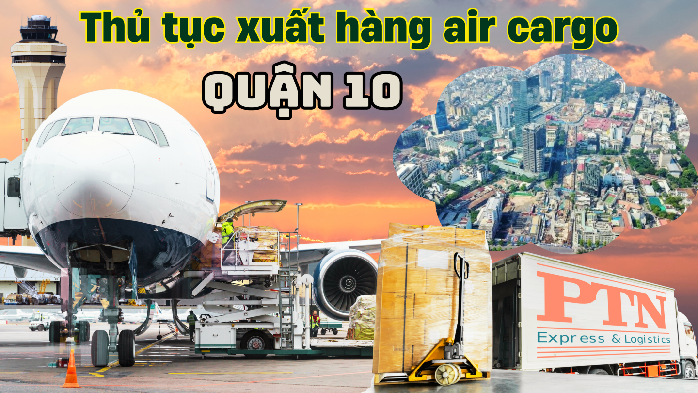 Thủ tục xuất hàng Air Cargo tại Quận 10