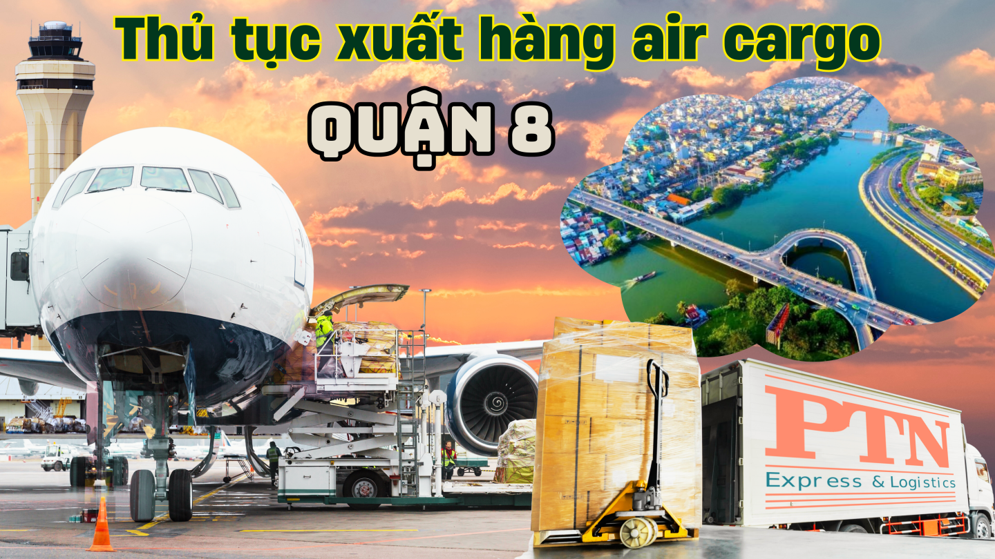 Thủ tục xuất hàng Air Cargo tại Quận 8