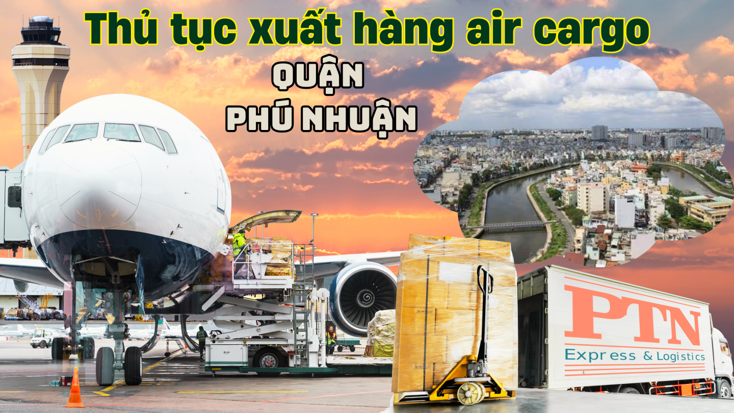 Thủ tục xuất hàng Air cargo tại Phú Nhuận