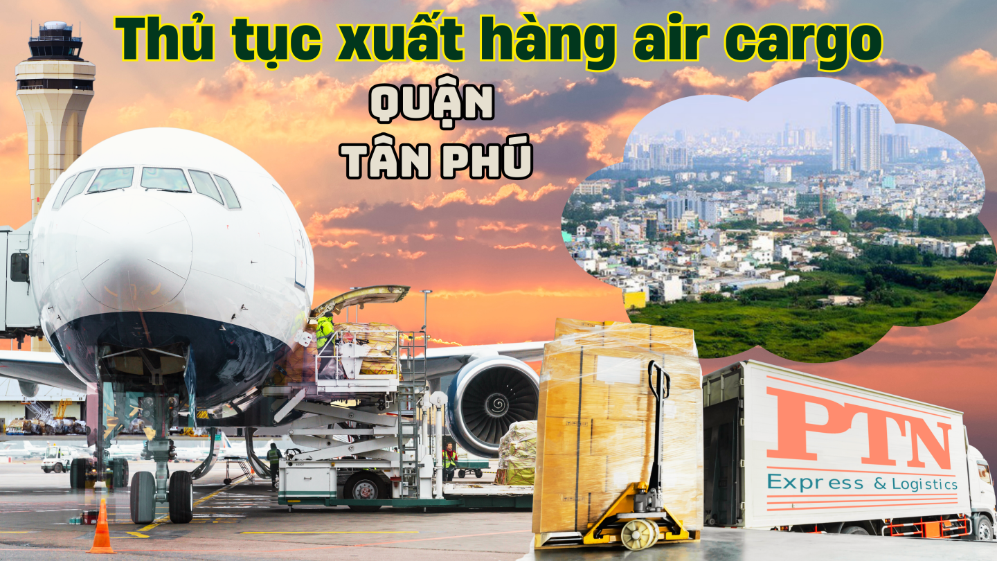 Thủ tục xuất hàng Air cargo tại Tân Phú